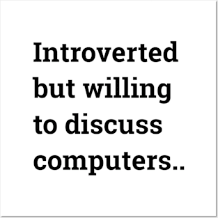 Introverted But Willing To Discuss Computers.. Posters and Art